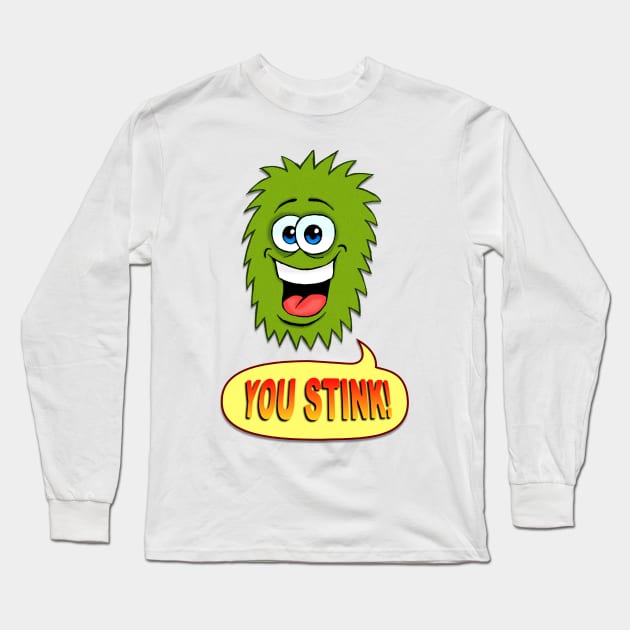 You Stink! Long Sleeve T-Shirt by MalcolmKirk